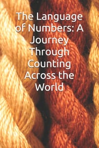 The Language of Numbers: A Journey Through Counting Across the World cover