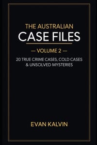 The Australian Case Files - Volume 2: 20 True Crime Cases, Cold Cases & Unsolved Mysteries cover