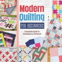 Modern Quilting For Beginners: A Complete Guide To Contemporary Patchwork cover