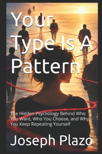 Your Type Is A Pattern: The Hidden Psychology Behind Who You Want, Who You Choose, and Why You Keep Repeating Yourself cover
