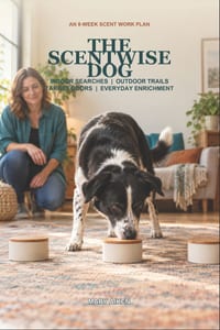 The Scentwise Dog: An 8-Week Scent Work Plan for Indoor Searches, Outdoor Trails, Target Odors, and Everyday Enrichment cover