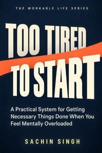 Too Tired to Start: A Practical System for Getting Necessary Things Done When You Feel Mentally Overloaded cover