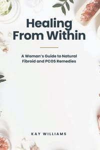Healing From Within: A Woman's Guide To Natural Fibroid & PCOS Remedies cover