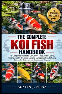 The Complete Koi Fish Handbook: The Complete Guide to Koi Care, Pond Setup, Water Quality, Feeding, Health, Breeding, Seasonal Management, and Lifelon cover