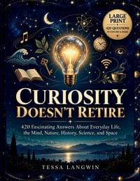 Curiosity Doesn't Retire: 420 Fascinating Answers About Everyday Life, the Mind, Nature, History, Science, and Space cover