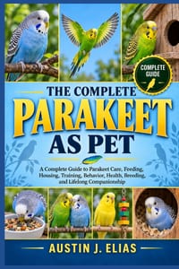 The Complete Parakeet as Pet: A Complete Guide to Parakeet Care, Feeding, Housing, Training, Behavior, Health, Breeding, and Lifelong Companionship cover