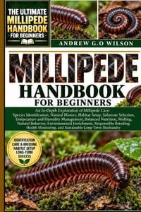 The Ultimate Millipede Handbook for Beginners: An In-Depth Exploration of Millipede Care: Species Identification, Natural History, Habitat Setup, Subs cover