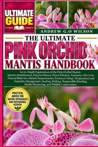 The Ultimate Pink Orchid Mantis Handbook: An In-Depth Exploration of the Pink Orchid Mantis: Species Identification, Natural History, Floral Mimicry, cover