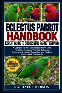 Eclectus Parrot Handbook: EXPERT GUIDE TO SUCCESSFUL PARROT KEEPING: A Complete Guide to Eclectus Parrot Care, Nutrition, Housing, Training, Behavior, cover