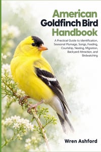 American Goldfinch Bird Handbook: A Practical Guide to Identification, Seasonal Plumage, Songs, Feeding, Courtship, Nesting, Migration, Backyard Attra cover