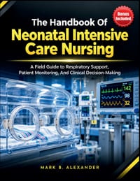 The Handbook Of Neonatal Intensive Care Nursing: A Field Guide to Respiratory Support, Patient Monitoring, And Clinical Decision-Making cover