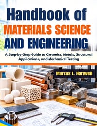 Handbook of Materials Science and Engineering: A Step-by-Step Guide to Ceramics, Metals, Structural Applications, and Mechanical Testing cover