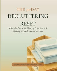 The 30-Day Decluttering Reset: A Simple Guide to Clearing Your Home, Letting Go & Making Space for What Matters cover