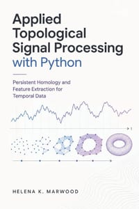 Applied Topological Signal Processing with Python: Persistent Homology and Feature Extraction for Temporal Data cover