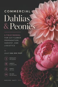 Commercial Dahlias & Peonies: A Field Manual for Cut Flower Propagation, Harvest, and Logistics cover