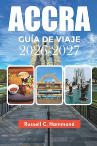 Accra Guía de Viaje 2026-2027: Vacaciones, atracciones, itinerario, alojamiento y consejos de viaje cover