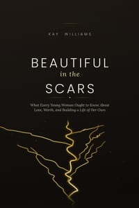 Beautiful in the Scars: What Every Young Woman Ought to Know About Love, Worth, and Building a Life of Her Own cover