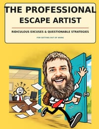 The Professional Escape Artist: RIDICULOUS EXCUSES & QUESTIONABLE STRATEGIES for Getting Out of Work cover