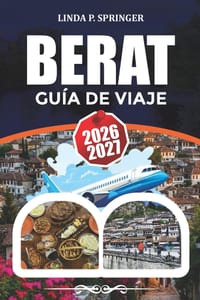 Berat Guía de Viaje 2026-2027: Explora el casco antiguo declarado Patrimonio de la Humanidad por la UNESCO, el castillo, las atracciones, el itinerari cover