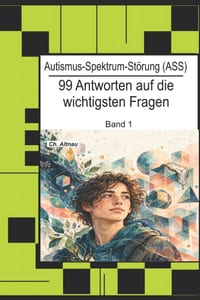 Autismus-Spektrum-Störung (ASS): 99 Antworten zu Diagnostik, Schule, Familie und Alltag: Ein Autismus - Ratgeber für Eltern, Erzieher, Lehrkräfte und cover