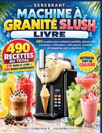 SEREBRANT MACHINE À GRANITÉ SLUSH livre: 490 recettes pour préparer granités, glaces soft, smoothies, milkshakes, cafés glacés, cocktails et margarita cover