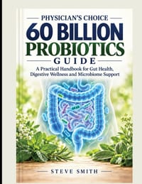 Physician's Choice 60 Billion Probiotics Guide: A Practical Handbook for Gut Health, Digestive Wellness, and Microbiome Support cover