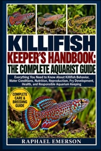 Killifish Keeper's Handbook: THE COMPLETE AQUARIST GUIDE: Everything You Need to Know About Killifish Behavior, Water Conditions, Nutrition, Reproduct cover