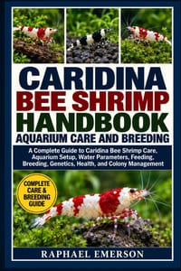 Caridina Bee Shrimp Handbook: AQUARIUM CARE AND BREEDING: A Complete Guide to Caridina Bee Shrimp Care, Aquarium Setup, Water Parameters, Feeding, Bre cover