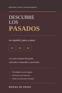 Descubre los pasados en español paso a paso: Pretérito perfecto, indefinido, imperfecto y pluscuamperfecto. Teoría, ejercicios y soluciones. Nivel A2- cover