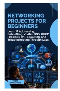 Networking Projects for Beginners: Learn IP Addressing, Subnetting, VLANs, DNS, DHCP, Firewalls, Wi-Fi, Routing, and Troubleshooting Through Labs cover