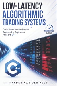 Low-Latency Algorithmic Trading Systems: Order Book Mechanics and Backtesting Engines in Rust and C++ cover