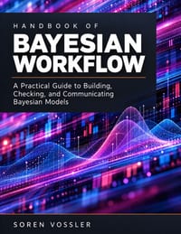 Handbook of Bayesian Workflow: A Practical Guide to Building, Checking, and Communicating Bayesian Models cover