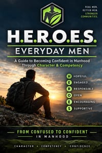 H.E.R.O.E.S. Everyday Men: A Practical Guide to Becoming Confident in Manhood Through Character & Competency cover