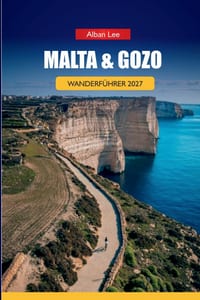 Malta & Gozo Wanderführer 2027: Markierte Wegbeschreibungen, Klippenwanderstrecken und vollgepackte Tageswanderungen für unabhängige Wanderer, die ein cover