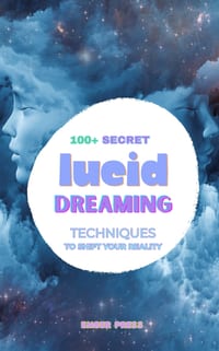 100+ Secret Lucid Dreaming Techniques To Shift Your Reality: Lucid Dreaming Techniques, Dream Control, Reality Shifting, MILD, WILD, Dream Recall & Co cover