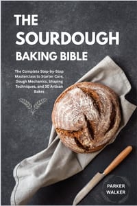 The Sourdough Baking Bible: The Complete Step-by-Step Masterclass to Starter Care, Dough Mechanics, Shaping Techniques, and 30 Artisan Bakes cover