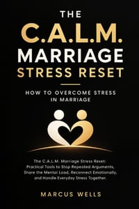 How to Overcome Stress in Marriage: The C.A.L.M. Marriage Stress Reset: Practical Tools to Stop Repeated Arguments, Share the Mental Load, Reconnect E cover