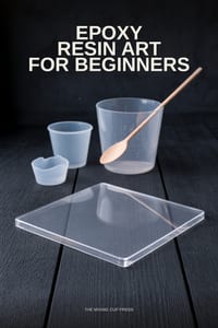Epoxy Resin Art for Beginners: Safe Mixing, Bubble Control, and Your First Clear Cast Projects cover