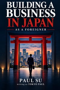 Building a Business in Japan as a Foreigner: The Complete Guide to Company Setup, Freelancing, Side Businesses, and Content Careers cover