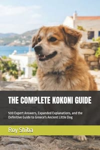 The Complete Kokoni Guide: 500 Expert Answers, Expanded Explanations, and the Definitive Guide to Greece's Ancient Little Dog cover