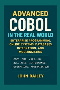 Advanced COBOL in the Real World: Enterprise Programming, Online Systems, Databases, Integration, and Modernization cover
