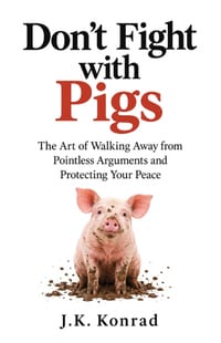 Don't Fight with Pigs: The Art of Walking Away from Pointless Arguments and Protecting Your Peace cover