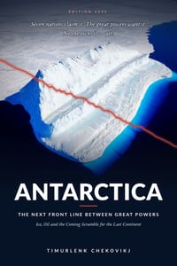 Antarctica: The Next Front Line Between Great Powers: Ice, Oil and the Coming Scramble for the Last Continent cover
