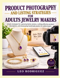 Product Photography and Listing Strategies for Adults Jewelry Makers: simple strategies for capturing better photos, crafting effective product descri cover