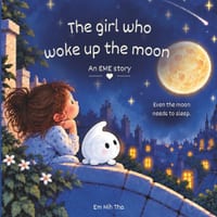 The Girl Who Woke UP the Moon: A story about sleep and rest, because sometimes, learnig to sleep takes a little imagination. cover