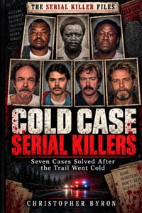 Cold Case Serial Killers: Seven Cases Solved After The Trail Went Cold cover