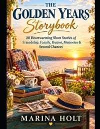 The Golden Years Storybook: 80 Heartwarming Short Stories of Friendship, Family, Humor, Memories & Second Chances cover