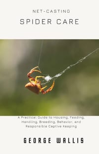 Net-Casting Spider Care: A Practical Guide to Housing, Feeding, Handling, Breeding, Behavior, and Responsible Captive Keeping cover