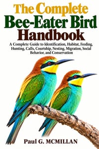 The Complete Bee-Eater Bird Handbook: A Complete Guide to Identification, Habitat, Feeding, Hunting, Calls, Courtship, Nesting, Migration, Social Beha cover