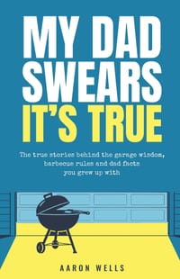 My Dad Swears It's True: The True Stories Behind the Garage Wisdom, Barbecue Rules and Dad Facts You Grew Up Withvvvv cover